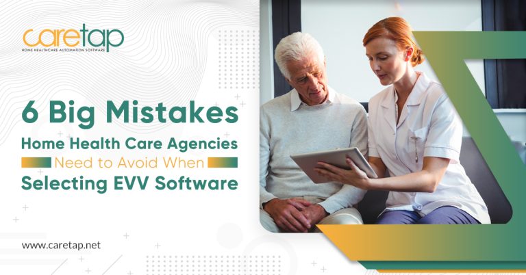 6 Big Mistakes Home Health Care Agencies Need to Avoid When Selecting EVV Software