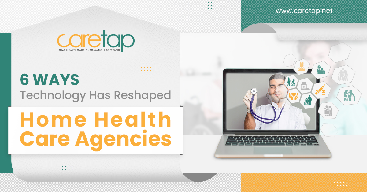 6 Ways Technology Has Reshaped Home Health Care Agencies