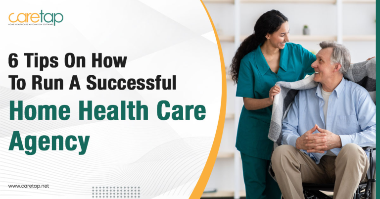 6 Tips On How To Run a Successful Home Health Care Agency