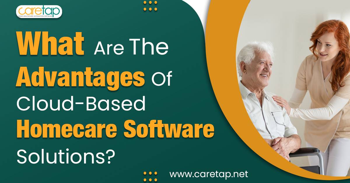 What-are-the-advantages-of-cloud-based-homecare-software-solutions
