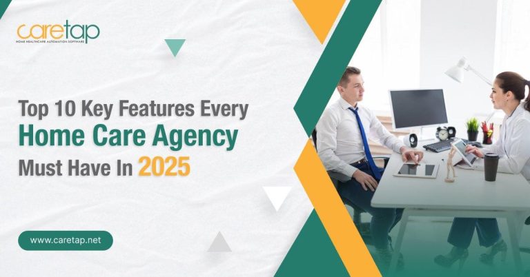 Top 10 Key Features Every Home Care Agency Must Have in 2025